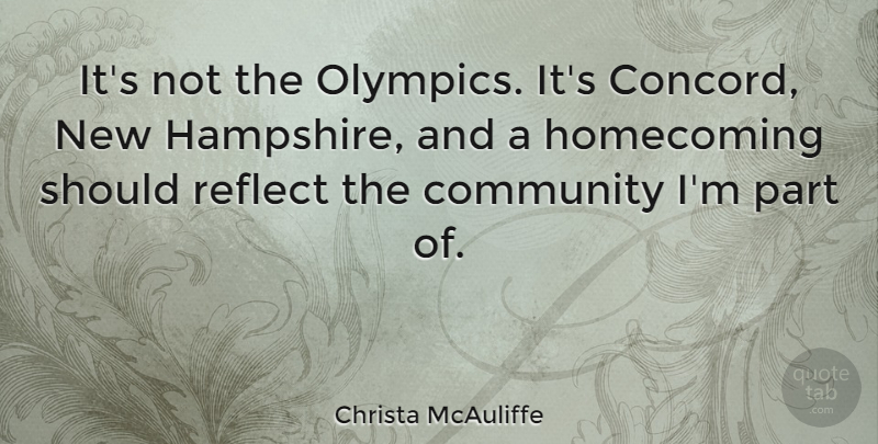 Christa McAuliffe Quote About Community, Olympics, Homecoming: Its Not The Olympics Its...