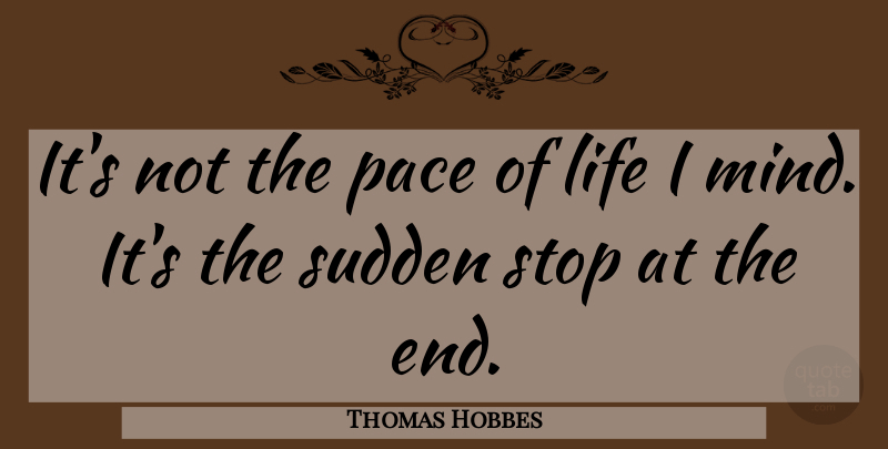 Thomas Hobbes Quote About Mind, Pace, Ends: Its Not The Pace Of...