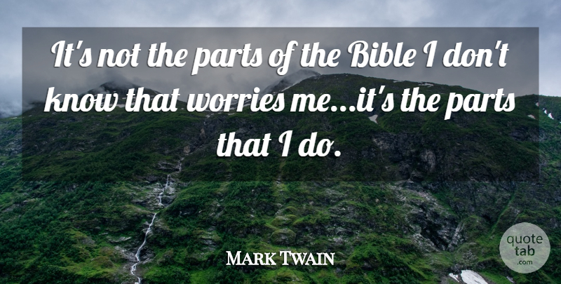 Mark Twain Quote About Worry, Knows: Its Not The Parts Of...