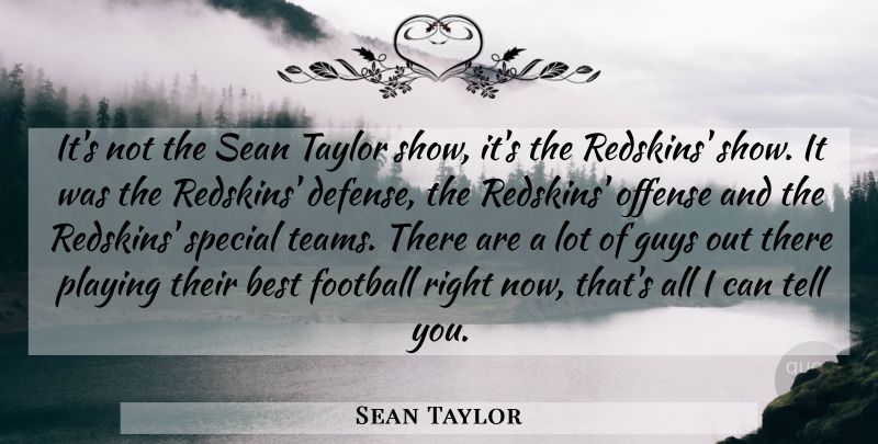 Sean Taylor Quote About Best, Football, Guys, Offense, Playing: Its Not The Sean Taylor...
