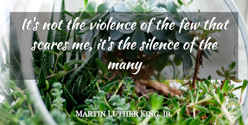 Martin Luther King, Jr. Quote About Silence, Scare, Violence: Its Not The Violence Of...