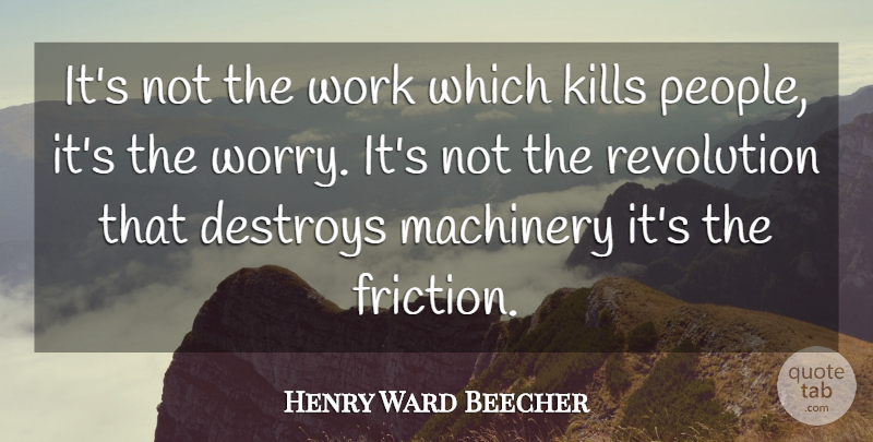 Henry Ward Beecher Quote About Worry, People, Revolution: Its Not The Work Which...