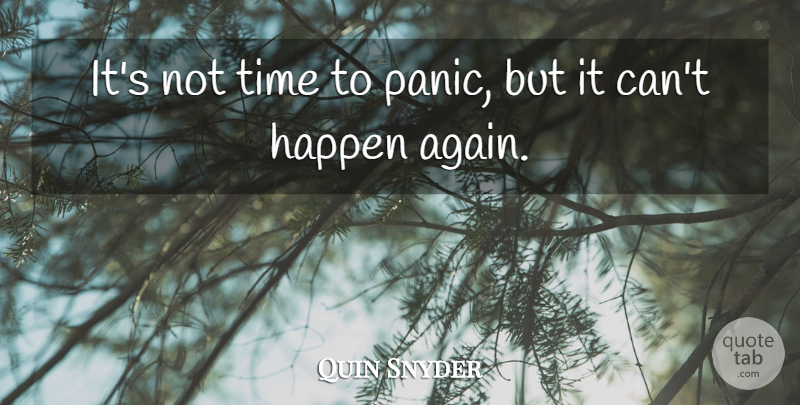 Quin Snyder Quote About Happen, Time: Its Not Time To Panic...