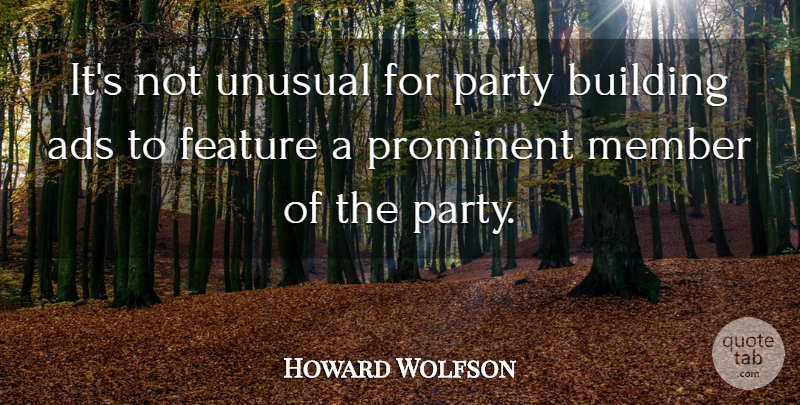 Howard Wolfson Quote About Ads, Building, Feature, Member, Party: Its Not Unusual For Party...