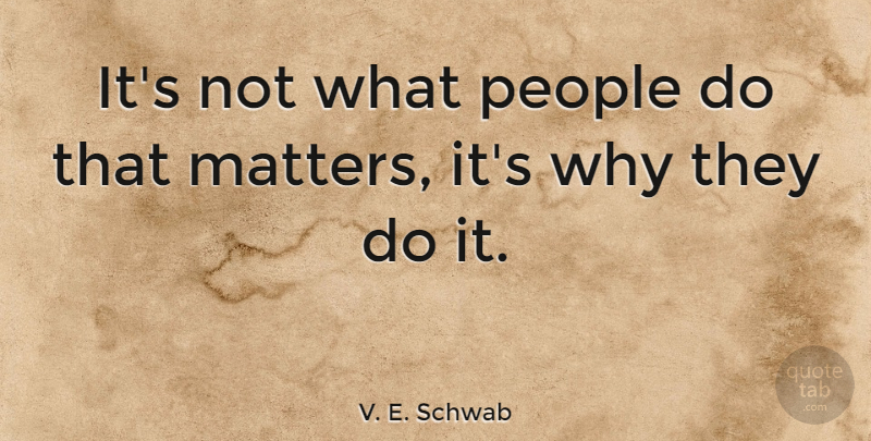 V. E. Schwab Quote About People: Its Not What People Do...
