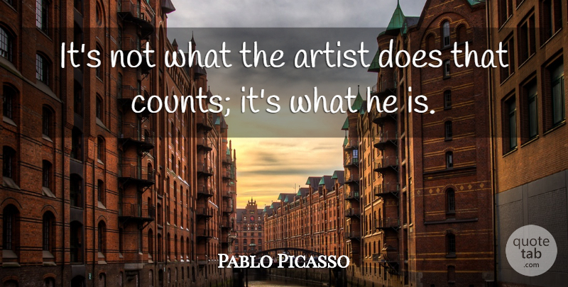 Pablo Picasso Quote About Artist, Doe: Its Not What The Artist...