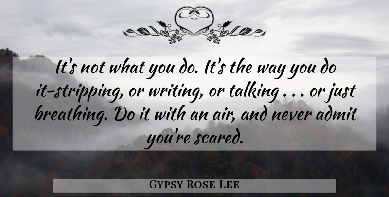 Gypsy Rose Lee Quote About Writing, Talking, Breathing: Its Not What You Do...