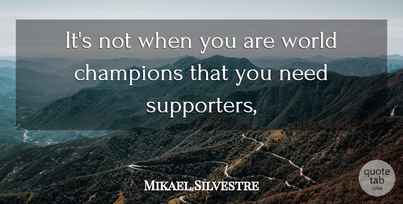 Mikael Silvestre Quote About Champions: Its Not When You Are...