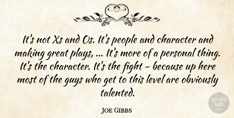 Joe Gibbs Quote About Character, Fight, Great, Guys, Level: Its Not Xs And Os...