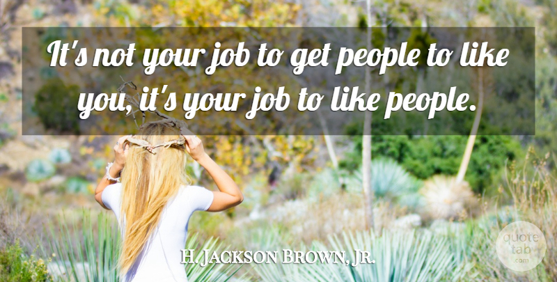 H. Jackson Brown, Jr. Quote About Jobs, Life Lesson, People: Its Not Your Job To...