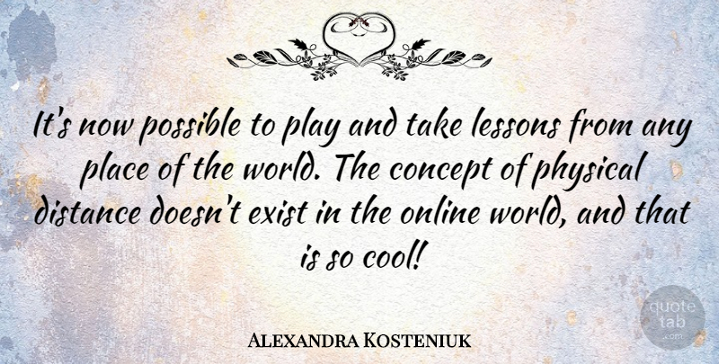 Alexandra Kosteniuk Quote About Distance, Play, Lessons: Its Now Possible To Play...