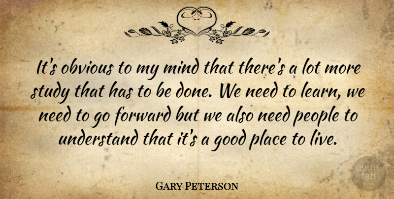 Gary Peterson Quote About Forward, Good, Mind, Obvious, People: Its Obvious To My Mind...