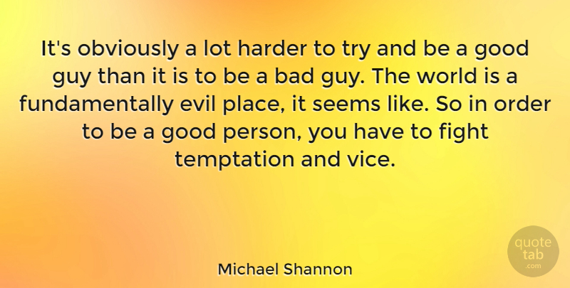 Michael Shannon Quote About Fighting, Order, Evil: Its Obviously A Lot Harder...