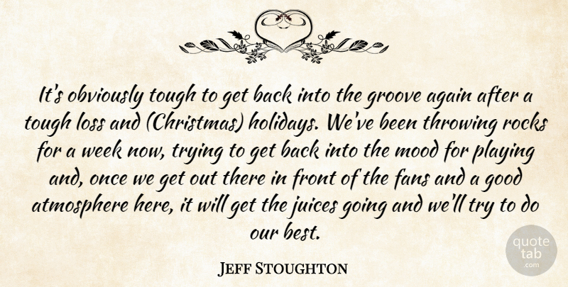 Jeff Stoughton Quote About Again, Atmosphere, Christmas, Fans, Front: Its Obviously Tough To Get...