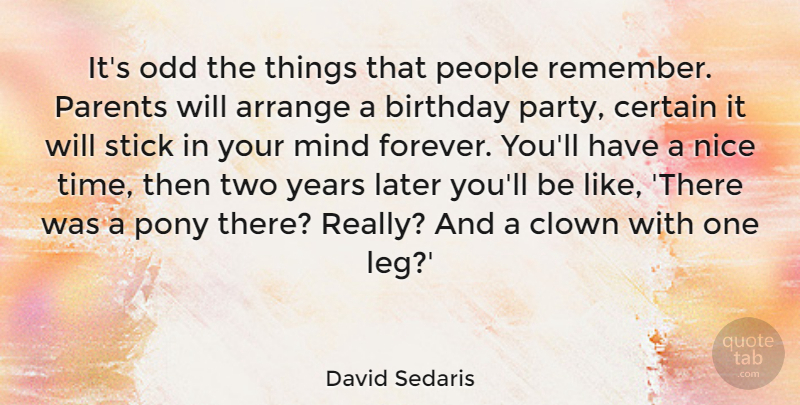 David Sedaris Quote About Birthday, Nice, Party: Its Odd The Things That...