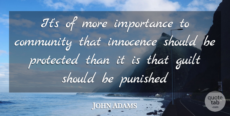 John Adams Quote About Community, Guilt, Innocence: Its Of More Importance To...