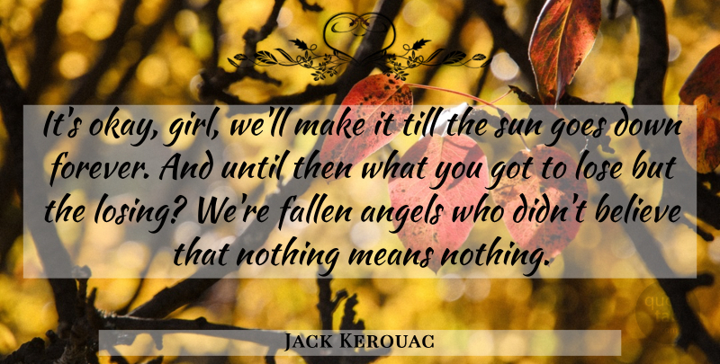 Jack Kerouac Quote About Girl, Believe, Mean: Its Okay Girl Well Make...
