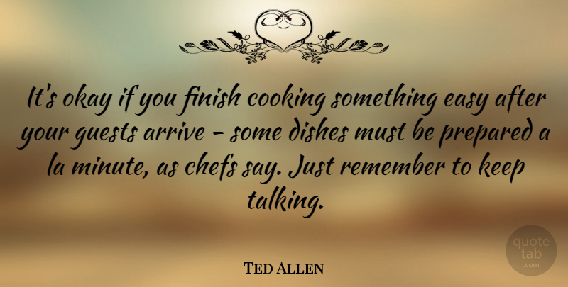 Ted Allen Quote About Talking, Cooking, Guests: Its Okay If You Finish...