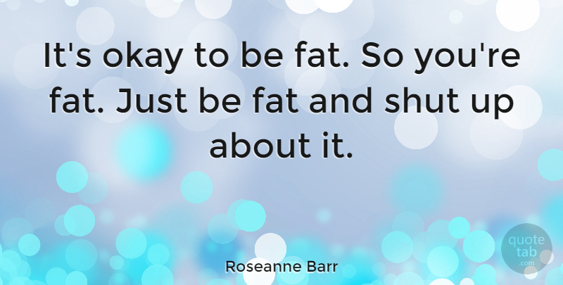 Roseanne Barr Quote About Being Happy, Food, Weight Loss: Its Okay To Be Fat...