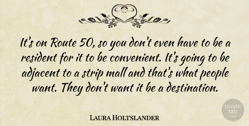 Laura Holtslander Quote About Mall, People, Resident, Route, Strip: Its On Route 50 So...