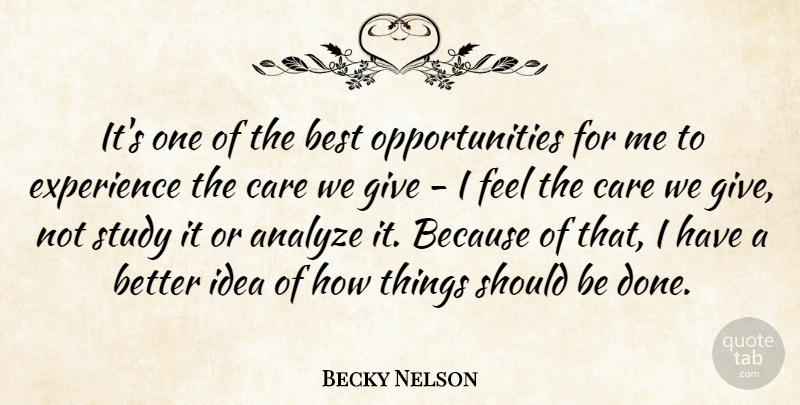 Becky Nelson Quote About Analyze, Best, Care, Experience, Study: Its One Of The Best...