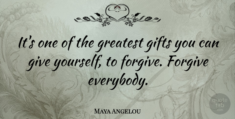 Maya Angelou Quote About Inspirational, Inspiring, Forgiveness: Its One Of The Greatest...