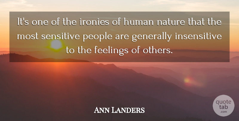 Ann Landers Quote About People, Feelings, Irony: Its One Of The Ironies...