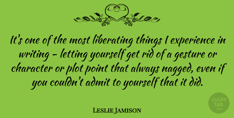 Leslie Jamison Quote About Character, Writing, Gestures: Its One Of The Most...