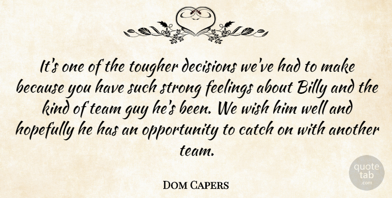 Dom Capers Quote About Billy, Catch, Decisions, Feelings, Guy: Its One Of The Tougher...