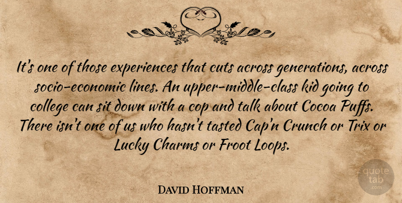 David Hoffman Quote About Across, Charms, College, Cop, Crunch: Its One Of Those Experiences...