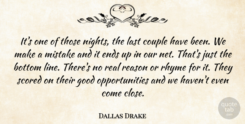 Dallas Drake Quote About Bottom, Couple, Ends, Good, Last: Its One Of Those Nights...