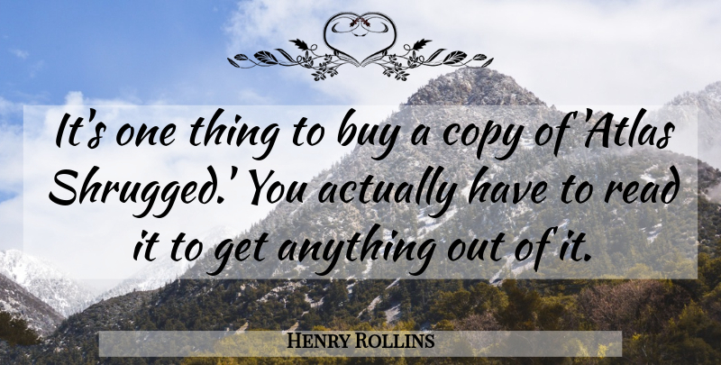 Henry Rollins Quote About Atlas, Copies, One Thing: Its One Thing To Buy...