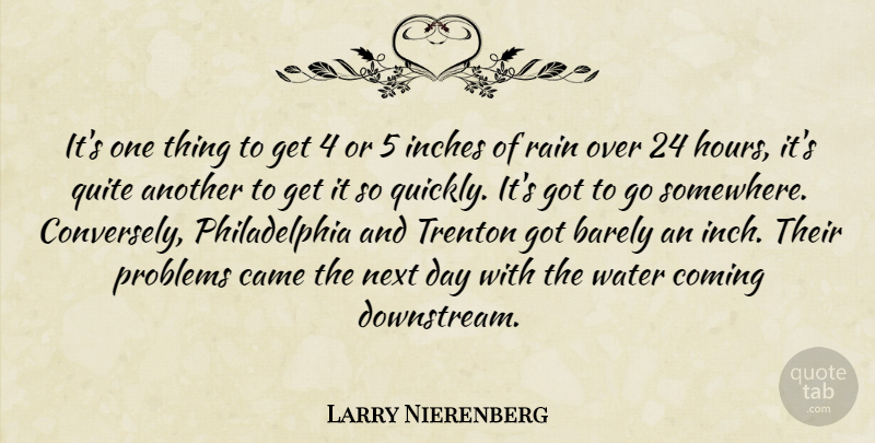 Larry Nierenberg Quote About Barely, Came, Coming, Inches, Next: Its One Thing To Get...