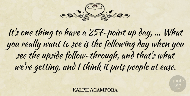 Ralph Acampora Quote About Following, People, Puts, Upside: Its One Thing To Have...