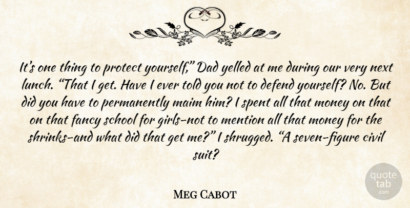 Meg Cabot Quote About Girl, Dad, School: Its One Thing To Protect...