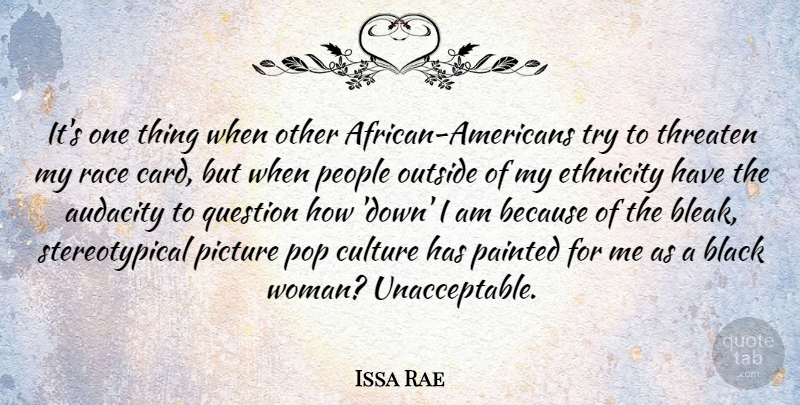 Issa Rae Quote About Audacity, Ethnicity, Outside, Painted, People: Its One Thing When Other...