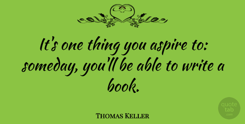 Thomas Keller Quote About undefined: Its One Thing You Aspire...