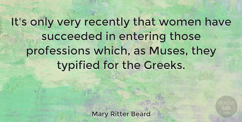 Mary Ritter Beard Quote About American Musician, Recently, Succeeded, Women: Its Only Very Recently That...