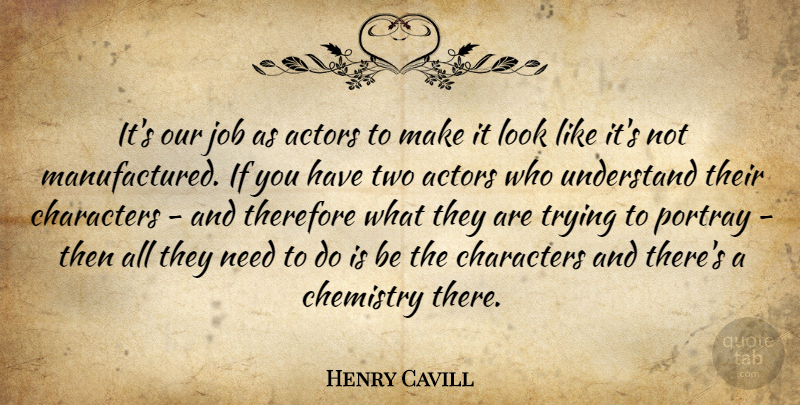 Henry Cavill Quote About Jobs, Character, Two: Its Our Job As Actors...