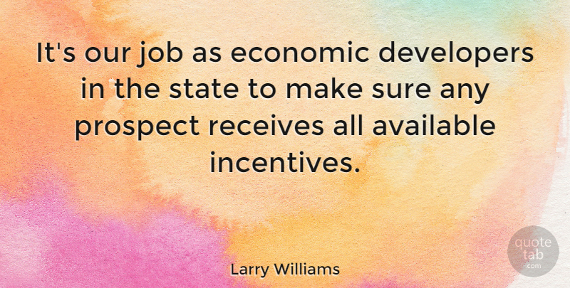 Larry Williams Quote About American Musician, Available, Developers, Job, Prospect: Its Our Job As Economic...