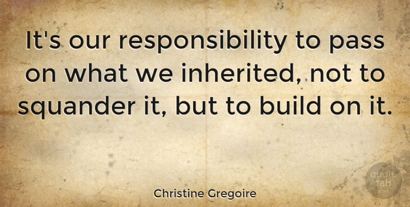 Christine Gregoire Quote About Responsibility, Feminist: Its Our Responsibility To Pass...