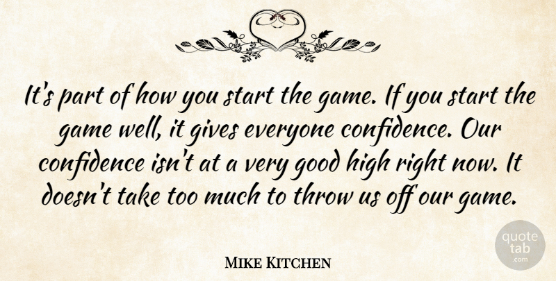 Mike Kitchen Quote About Confidence, Game, Gives, Good, High: Its Part Of How You...