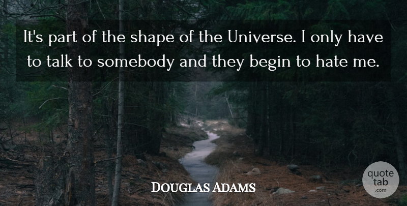 Douglas Adams Quote About Hate, Shapes, Marvin: Its Part Of The Shape...