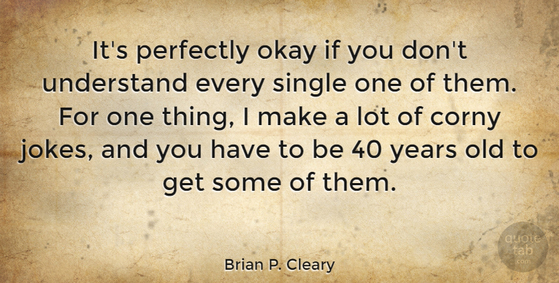 Brian P. Cleary Quote About Corny, Perfectly: Its Perfectly Okay If You...