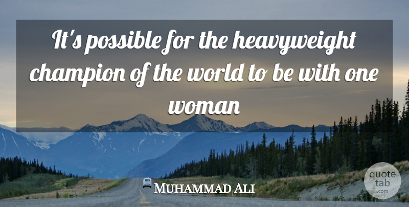 Muhammad Ali Quote About Champion, Heavyweights, World: Its Possible For The Heavyweight...