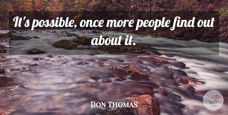 Don Thomas Quote About People: Its Possible Once More People...