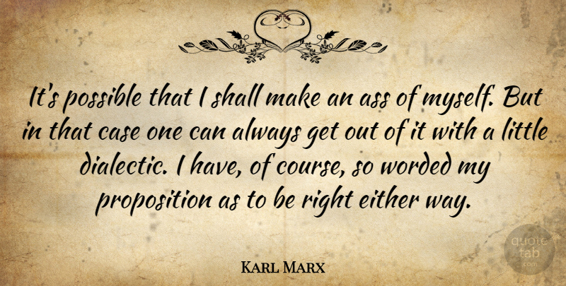 Karl Marx Quote About Littles, Way, Ass: Its Possible That I Shall...