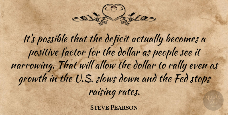 Steve Pearson Quote About Allow, Becomes, Deficit, Dollar, Factor: Its Possible That The Deficit...