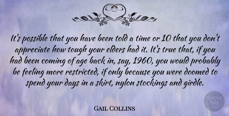 Gail Collins Quote About Appreciate, Feelings, Age: Its Possible That You Have...