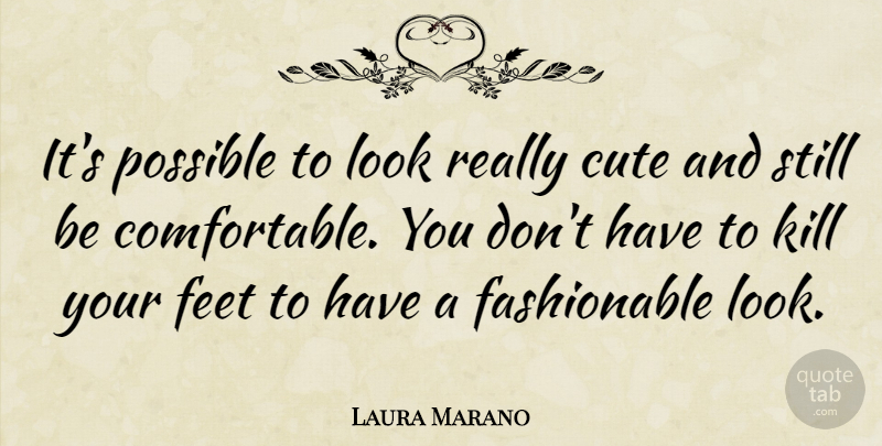 Laura Marano Quote About Cute, Feet, Looks: Its Possible To Look Really...